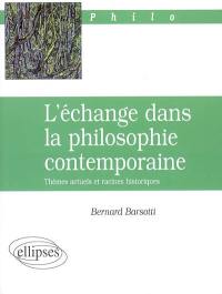 L'échange dans la philosophie contemporaine : thèmes actuels et racines historiques