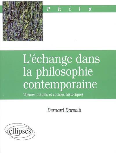 L'échange dans la philosophie contemporaine : thèmes actuels et racines historiques