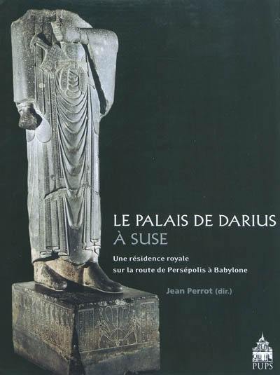 Le palais de Darius à Suse : une résidence royale sur la route de Persépolis à Babylone