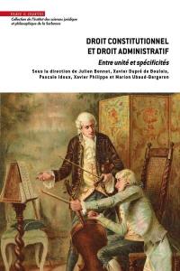 Droit constitutionnel et droit administratif : entre unité et spécificités