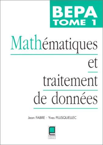 Mathématiques et traitement de données BEPA. Vol. 1