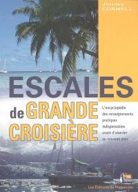 Escales de grande croisière : l'encyclopédie des renseignements pratiques indispensables avant d'aborder un nouveau pays