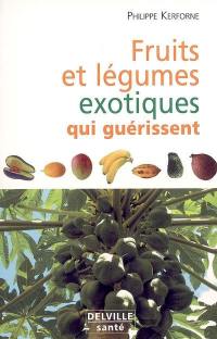 Fruits et légumes exotiques qui nous guérissent