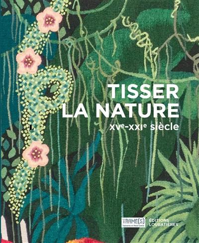 Tisser la nature : XVe-XXIe siècle