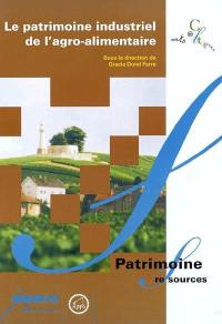 Le patrimoine industriel de l'agro-alimentaire : en Champagne-Ardenne et ailleurs... : actes du colloque de l'APIC (Association pour le patrimoine industriel de Champagne-Ardenne), Reims, 7 et 8 novembre 1998