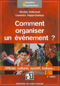 Comment organiser un événement : officiel, culturel, sportif, ludique...