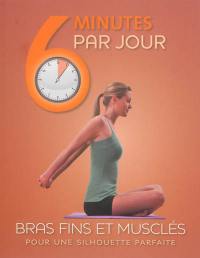 6 minutes par jour, bras fins et musclés : pour une silhouette parfaite