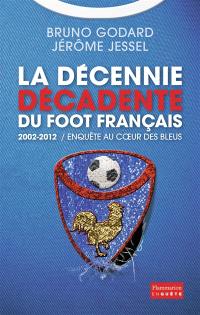 2002-2012, la décennie décadente du foot français