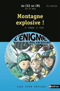 Montagne explosive ! : lire pour réviser : du CE2 au CM1, 8-9 ans, sciences