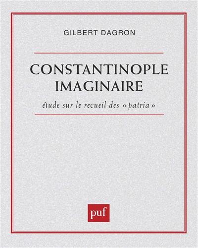 Constantinople imaginaire : études sur le recueil des Patria