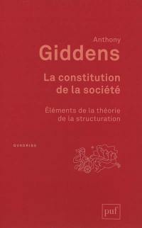 La constitution de la société : éléments de la théorie de la structuration