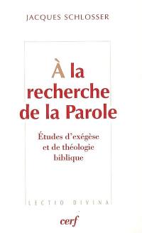 A la recherche de la parole : études d'exégèse et de théologie biblique