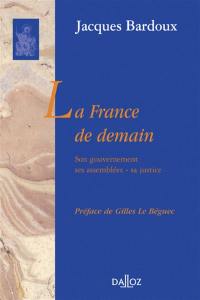 La France de demain : son gouvernement, ses assemblées, sa justice