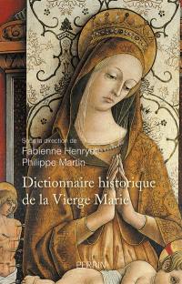 Dictionnaire historique de la Vierge Marie : sanctuaires et dévotions : XVe-XXIe siècle