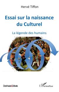 Essai sur la naissance du culturel : la légende des humains