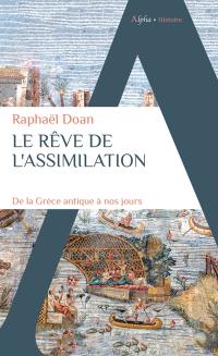 Le rêve de l'assimilation : de la Grèce antique à nos jours