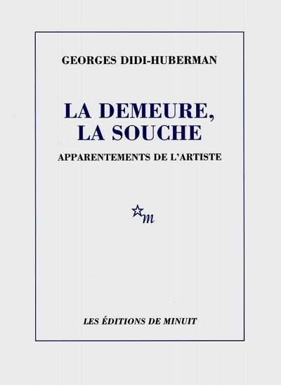 La demeure, la souche : apparentements de l'artiste