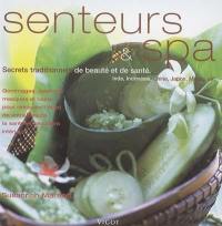 Senteurs et spa : secrets traditionnels de beauté et de santé, Inde, Indonésie, Chine, Japon, Maroc, etc. : gommages, peelings, masques et bains pour retrouver l'éclat de votre beauté, la santé et l'équilibre intérieur