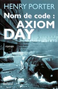 Nom de code, Axiom Day