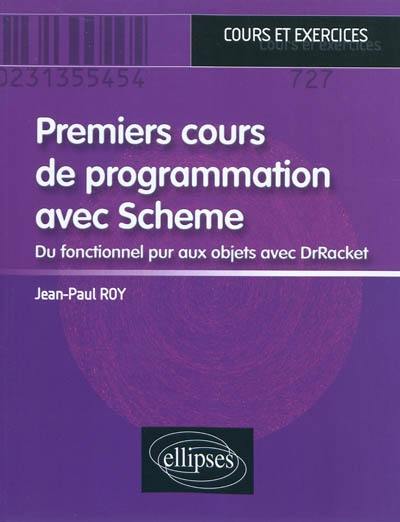 Premiers cours de programmation avec Scheme : du fonctionnel pur aux objets avec DrRacket