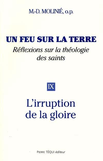 Un feu sur la terre : réflexions sur la théologie des saints. Vol. 9. L'irruption de la gloire