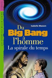 Du big-bang à l'homme : la spirale du temps