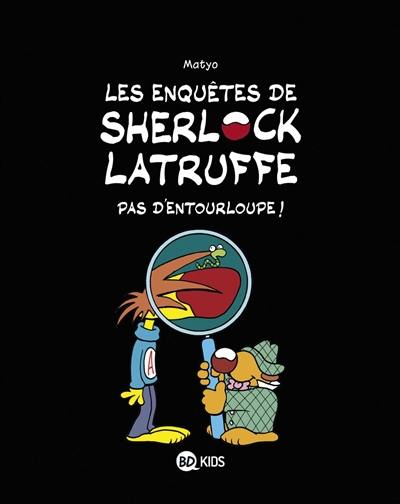 Les enquêtes de Sherlock Latruffe. Vol. 3. Pas d'entourloupe !