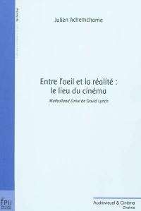 Entre l'oeil et la réalité : le lieu du cinéma : Mulholland drive de David Lynch