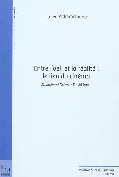 Entre l'oeil et la réalité : le lieu du cinéma : Mulholland drive de David Lynch