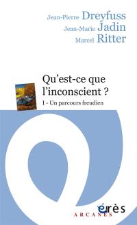 Qu'est-ce-que l'inconscient ?. Vol. 1. Un parcours freudien