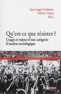 Qu'est-ce que résister ? : usages et enjeux d'une catégorie d'analyse sociologique