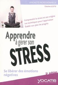 Apprendre à gérer son stress : se libérer des émotions négatives