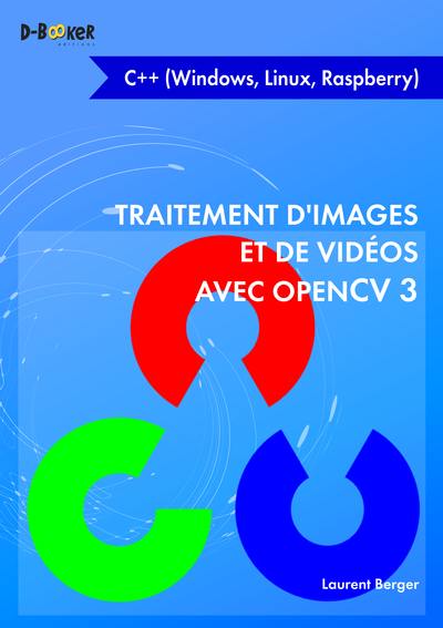 Traitement d'images et de vidéos avec OpenCV 3 : C++ (Windows, Linux, Rapsberry)