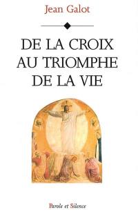 De la croix au triomphe de la vie