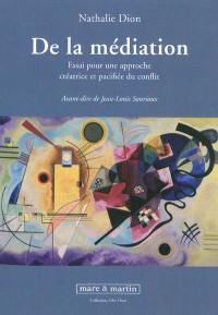 De la médiation : essai pour une approche créatrice et pacifiée du conflit