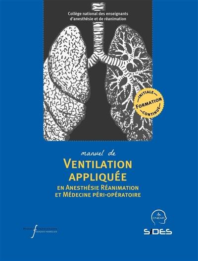 Manuel de ventilation appliquée en anesthésie réanimation et médecine péri-opératoire : formation initiale, continue