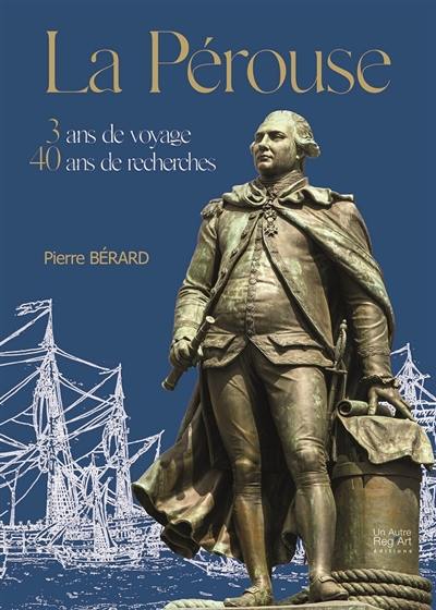 La Pérouse : 3 ans de voyage, 40 ans de recherche