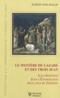 Contributions à la compréhension de l'évènement du Christ. Vol. 5. Le mystère de Lazare et des trois Jean : Jean-Baptiste, Jean l'Evangéliste, Jean Zébédée