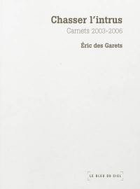 Chasser l'intrus : carnets 2003-2006