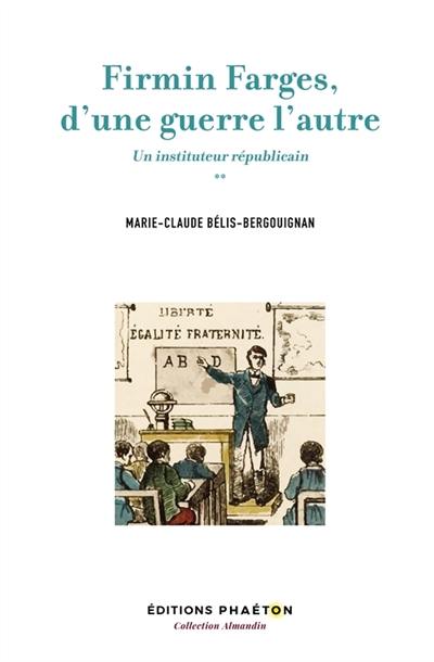 Firmin Farges, d'une guerre l'autre : Un instituteur républicain