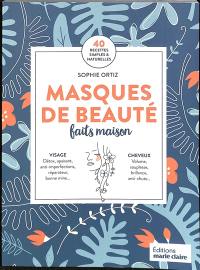 Masques de beauté faits maison : 40 recettes simples & naturelles