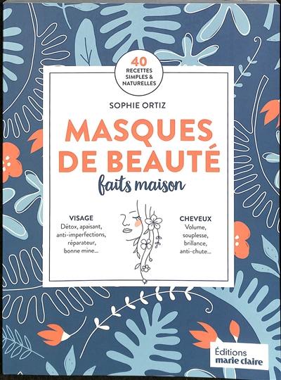 Masques de beauté faits maison : 40 recettes simples & naturelles