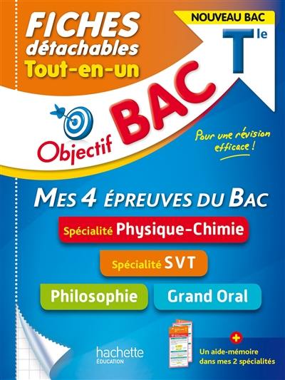 Tout-en-un terminale, mes 4 épreuves du bac, fiches détachables : spécialité physique chimie, spécialité SVT, philosophie, grand oral : nouveau bac