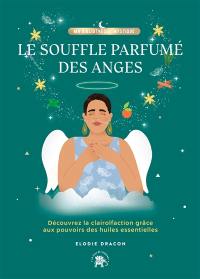 Le souffle parfumé des anges : découvrez la clairolfaction grâce aux pouvoirs des huiles essentielles