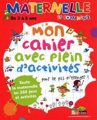 Mon cahier avec plein d'activités pour ne pas m'ennuyer ! : de 3 à 6 ans : toute la maternelle en 260 jeux et activités