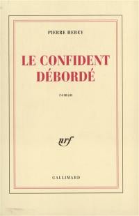 Le confident débordé