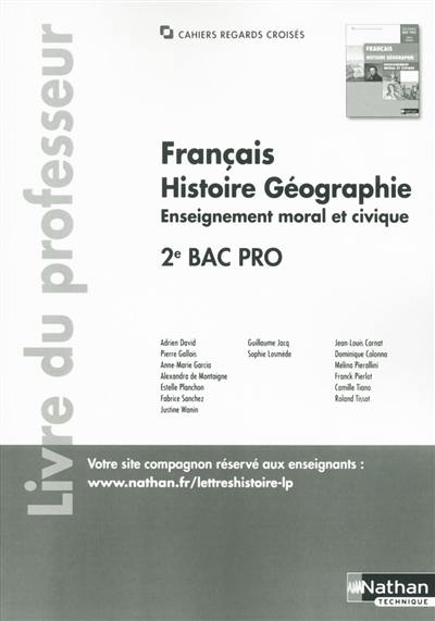 Français, histoire géographie, enseignement moral et civique 2de bac pro : tome unique : livre du professeur