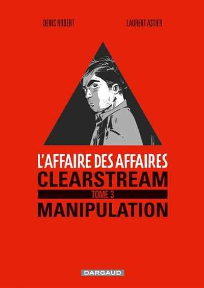 L'affaire des affaires. Vol. 3. Clearstream : manipulation