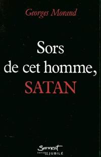 Sors de cet homme, Satan