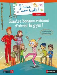 J'aime mon école ! : niveau 2. Quatre bonnes raisons d'aimer la gym !